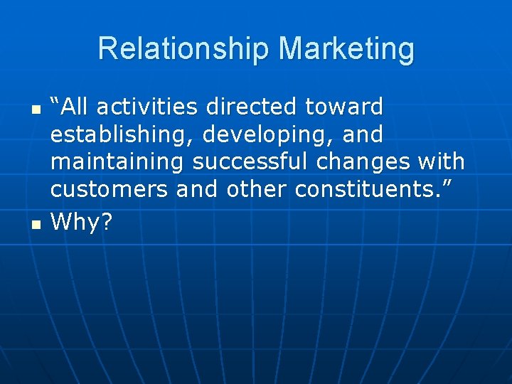 Relationship Marketing n n “All activities directed toward establishing, developing, and maintaining successful changes