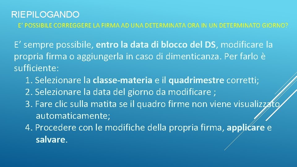 RIEPILOGANDO E’ POSSIBILE CORREGGERE LA FIRMA AD UNA DETERMINATA ORA IN UN DETERMINATO GIORNO?