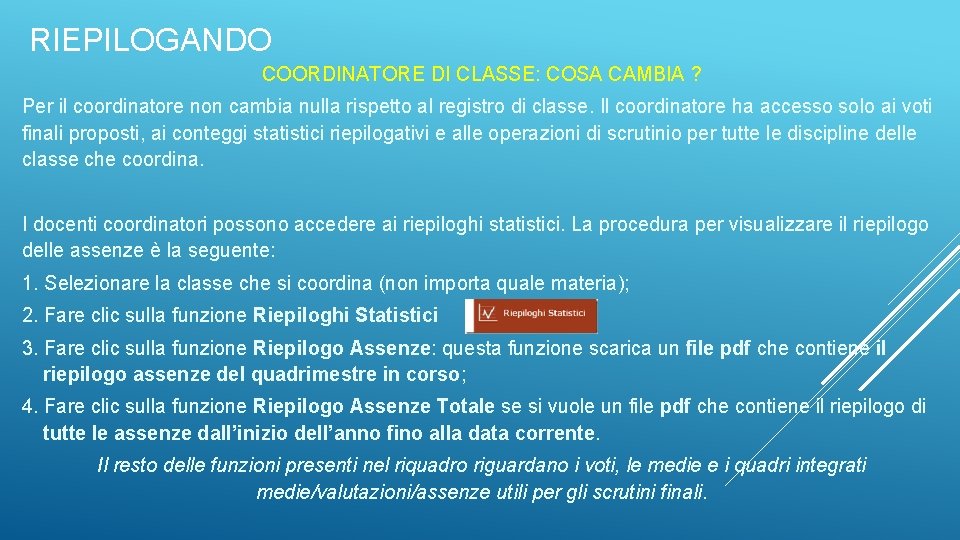 RIEPILOGANDO COORDINATORE DI CLASSE: COSA CAMBIA ? Per il coordinatore non cambia nulla rispetto