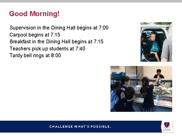 Good Morning! Supervision in the Dining Hall begins at 7: 00 Carpool begins at