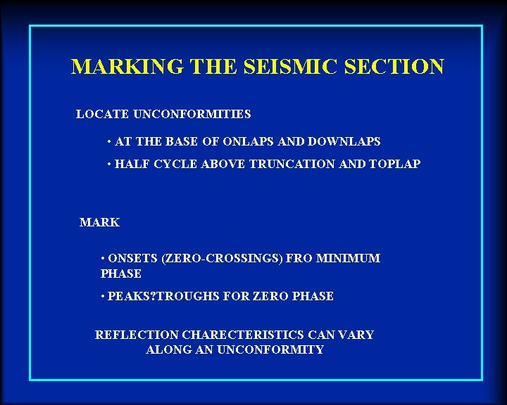 MARKING THE SEISMIC SECTION LOCATE UNCONFORMITIES • AT THE BASE OF ONLAPS AND DOWNLAPS