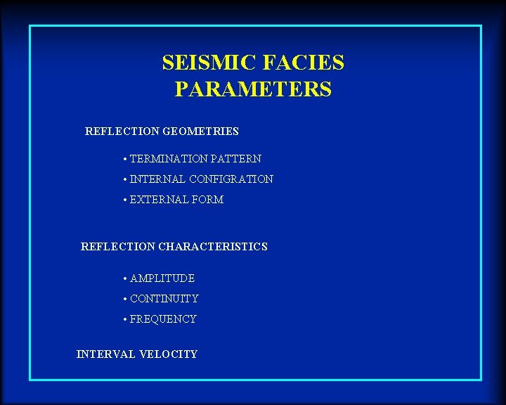 SEISMIC FACIES PARAMETERS REFLECTION GEOMETRIES • TERMINATION PATTERN • INTERNAL CONFIGRATION • EXTERNAL FORM