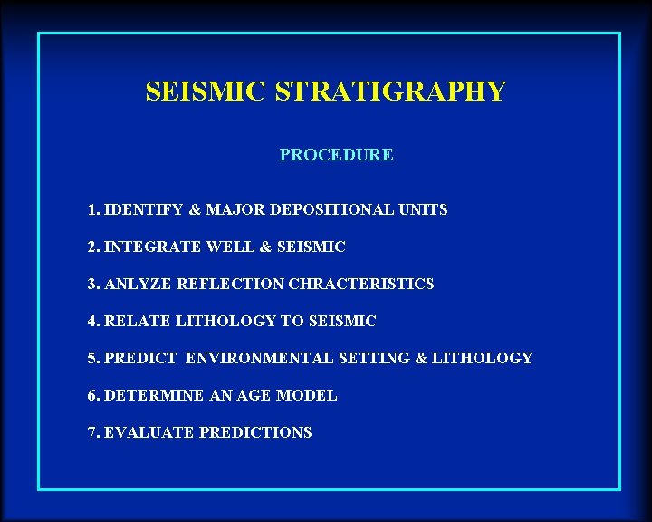 SEISMIC STRATIGRAPHY PROCEDURE 1. IDENTIFY & MAJOR DEPOSITIONAL UNITS 2. INTEGRATE WELL & SEISMIC