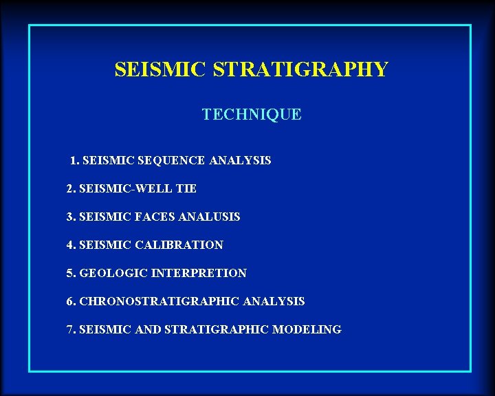 SEISMIC STRATIGRAPHY TECHNIQUE 1. SEISMIC SEQUENCE ANALYSIS 2. SEISMIC-WELL TIE 3. SEISMIC FACES ANALUSIS