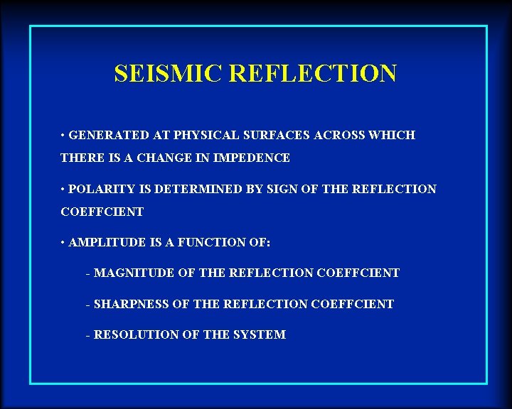 SEISMIC REFLECTION • GENERATED AT PHYSICAL SURFACES ACROSS WHICH THERE IS A CHANGE IN