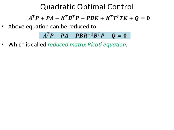 Quadratic Optimal Control • Above equation can be reduced to • Which is called