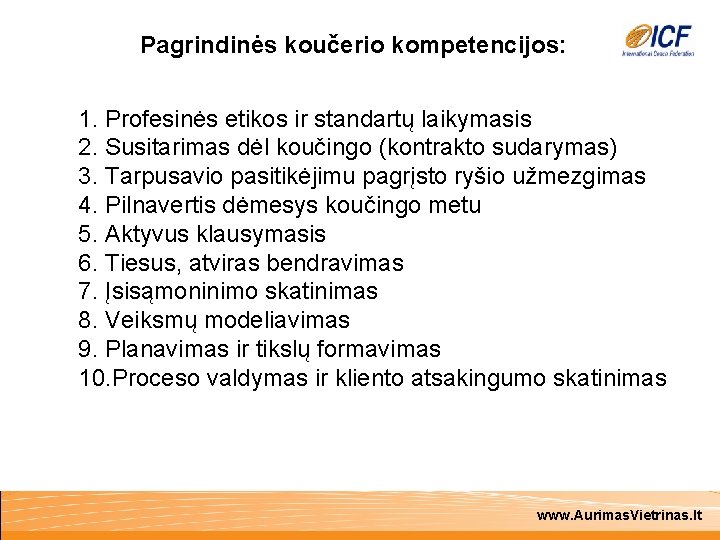 Pagrindinės koučerio kompetencijos: 1. Profesinės etikos ir standartų laikymasis 2. Susitarimas dėl koučingo (kontrakto