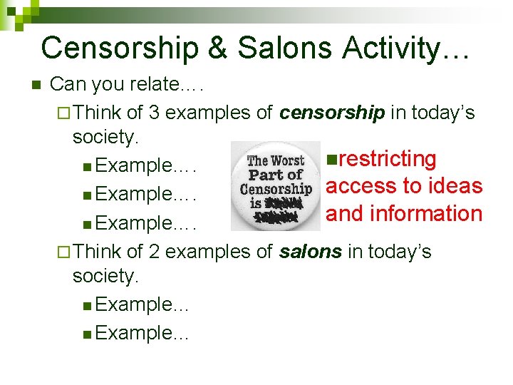 Censorship & Salons Activity… n Can you relate…. ¨ Think of 3 examples of