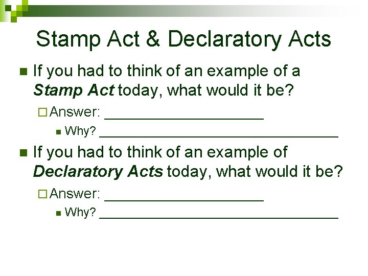 Stamp Act & Declaratory Acts n If you had to think of an example