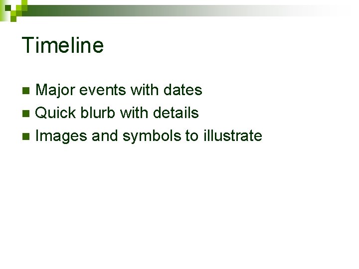 Timeline Major events with dates n Quick blurb with details n Images and symbols