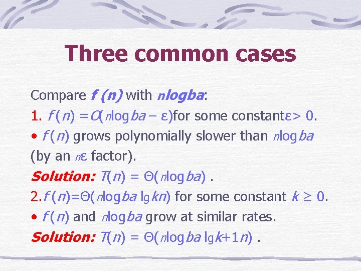Three common cases Compare f (n) with nlogba: 1. f (n) =O(nlogba – ε)for