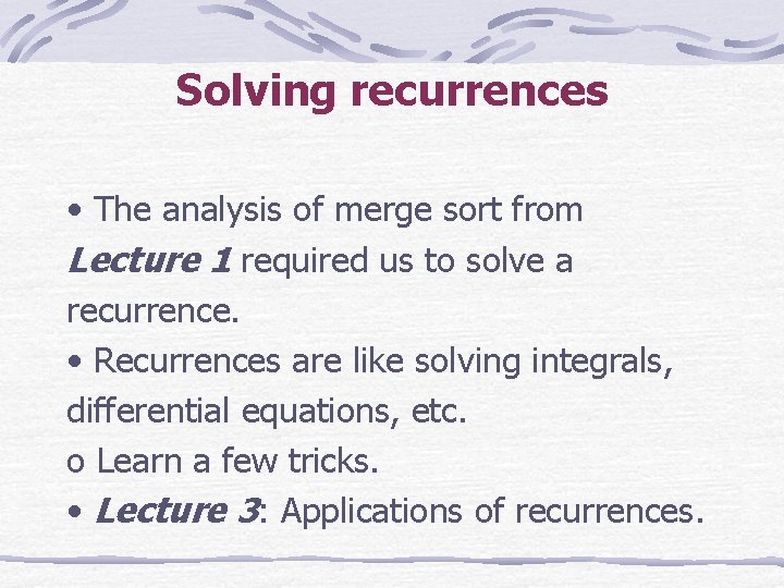 Solving recurrences • The analysis of merge sort from Lecture 1 required us to
