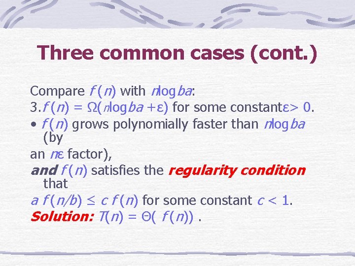 Three common cases (cont. ) Compare f (n) with nlogba: 3. f (n) =