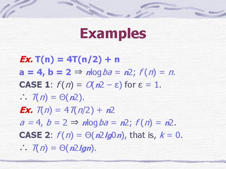 Examples Ex. T(n) = 4 T(n/2) + n a = 4, b = 2