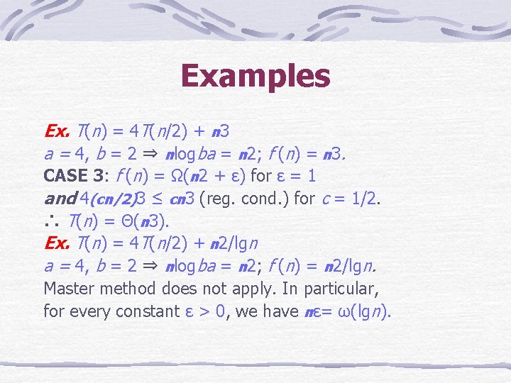 Examples Ex. T(n) = 4 T(n/2) + n 3 a = 4, b =