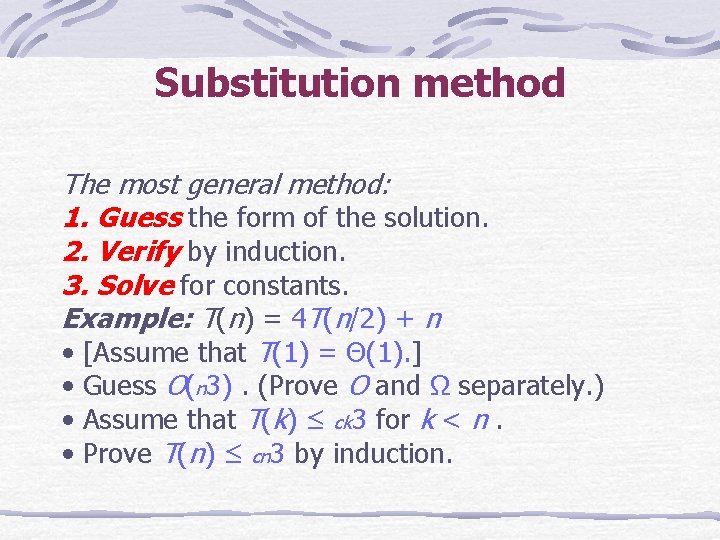 Substitution method The most general method: 1. Guess the form of the solution. 2.