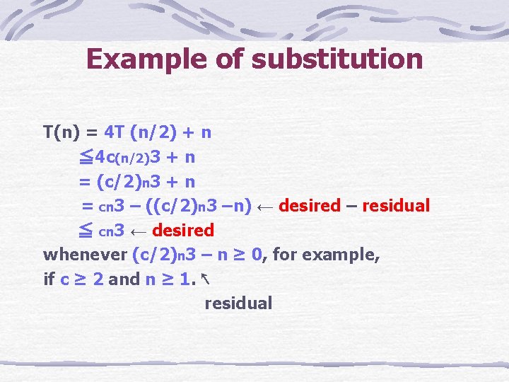 Example of substitution T(n) = 4 T (n/2) + n ≦ 4 c(n/2)3 +