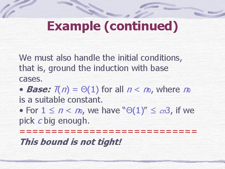 Example (continued) We must also handle the initial conditions, that is, ground the induction