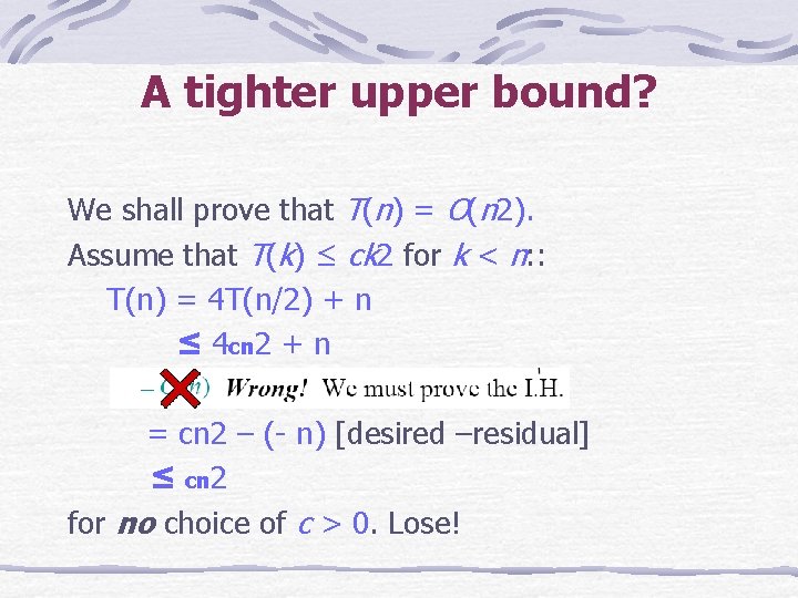 A tighter upper bound? We shall prove that T(n) = O(n 2). Assume that