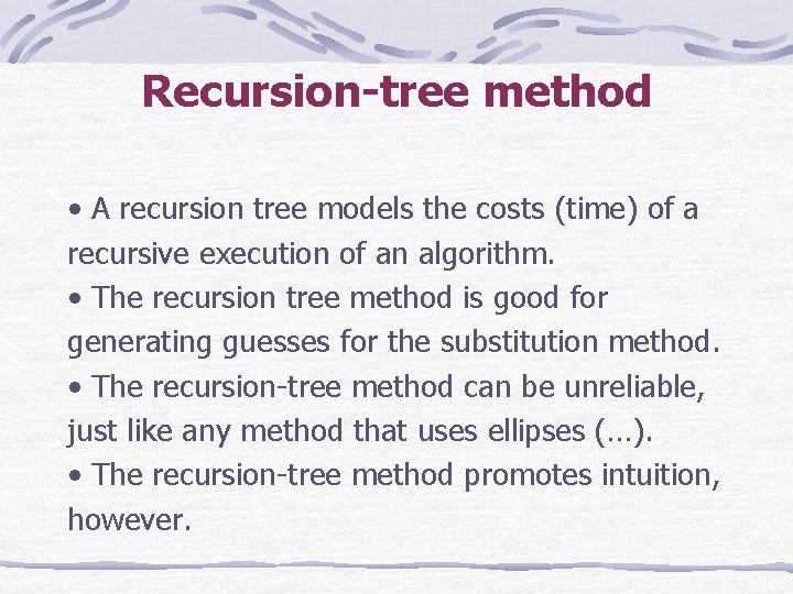 Recursion-tree method • A recursion tree models the costs (time) of a recursive execution