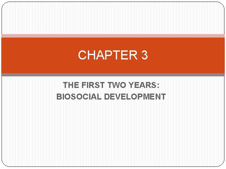 CHAPTER 3 THE FIRST TWO YEARS: BIOSOCIAL DEVELOPMENT 