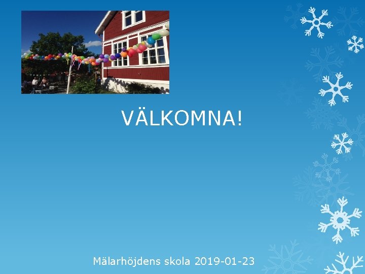 VÄLKOMNA! Mälarhöjdens skola 2019 -01 -23 
