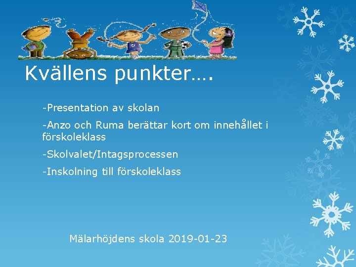 Kvällens punkter…. -Presentation av skolan -Anzo och Ruma berättar kort om innehållet i förskoleklass