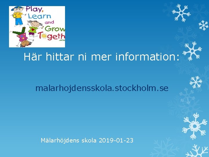 Här hittar ni mer information: malarhojdensskola. stockholm. se Mälarhöjdens skola 2019 -01 -23 