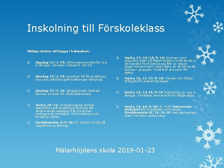 Inskolning till Förskoleklass Viktiga datum att lägga i kalendern: q Vecka 22: 28/29/5 -19: