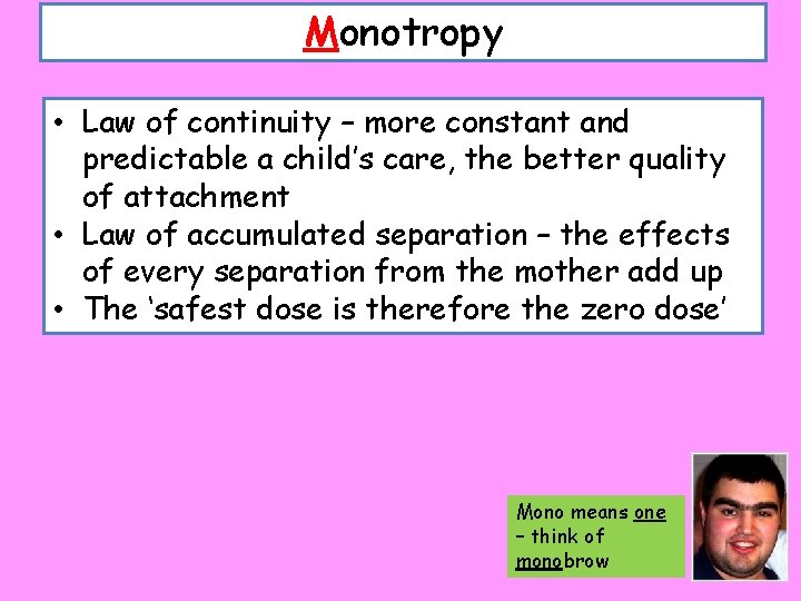 Monotropy • Law of continuity – more constant and predictable a child’s care, the