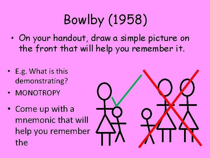 Bowlby (1958) • On your handout, draw a simple picture on the front that