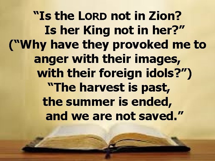 “Is the LORD not in Zion? Is her King not in her? ” (“Why