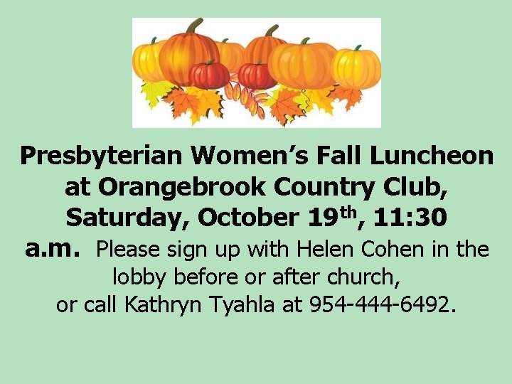 Presbyterian Women’s Fall Luncheon at Orangebrook Country Club, Saturday, October 19 th, 11: 30 Presbyterian Women’s Fall Luncheon at Orangebrook Country Club, Saturday, October 19 th, 11: 30