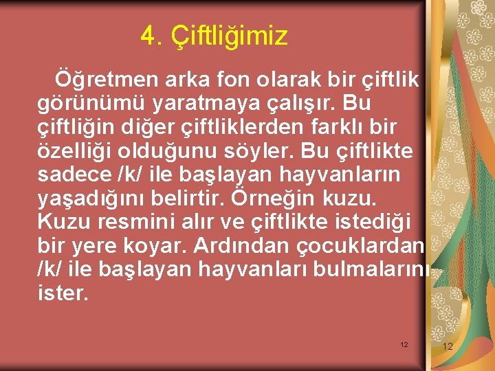 4. Çiftliğimiz Öğretmen arka fon olarak bir çiftlik görünümü yaratmaya çalışır. Bu çiftliğin diğer