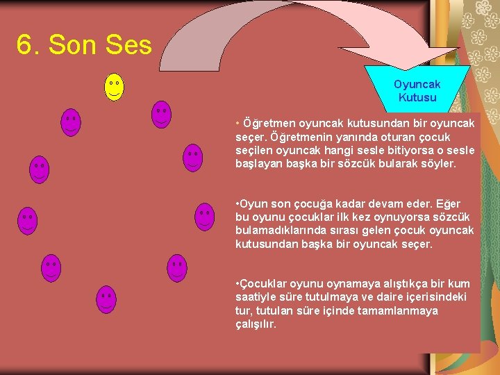 6. Son Ses Oyuncak Kutusu • Öğretmen oyuncak kutusundan bir oyuncak seçer. Öğretmenin yanında