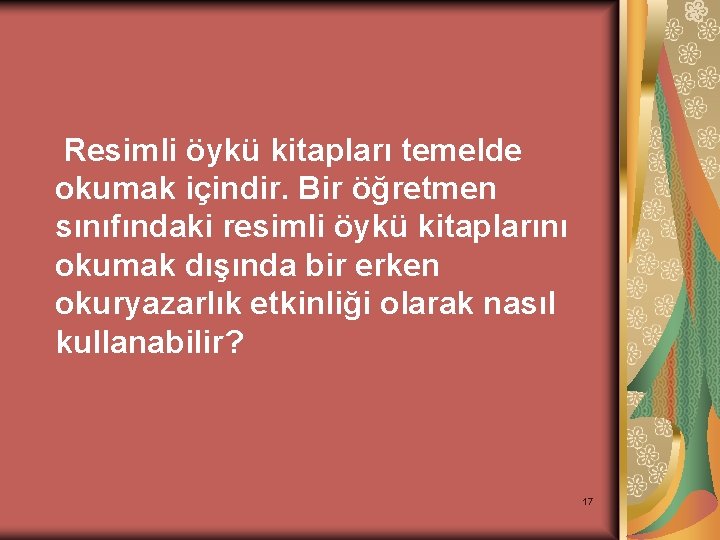 Resimli öykü kitapları temelde okumak içindir. Bir öğretmen sınıfındaki resimli öykü kitaplarını okumak dışında