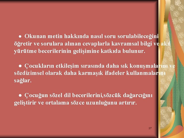 · Okunan metin hakkında nasıl sorulabileceğini öğretir ve sorulara alınan cevaplarla kavramsal bilgi ve