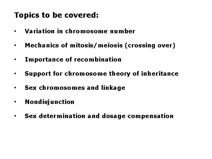 Topics to be covered: • Variation in chromosome number • Mechanics of mitosis/meiosis (crossing