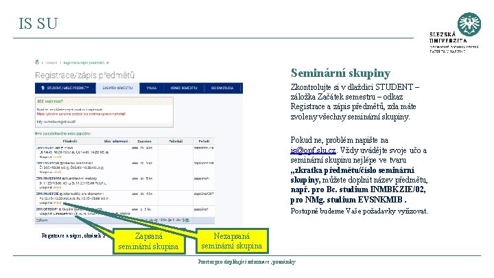 IS SU Seminární skupiny Zkontrolujte si v dlaždici STUDENT – záložka Začátek semestru –