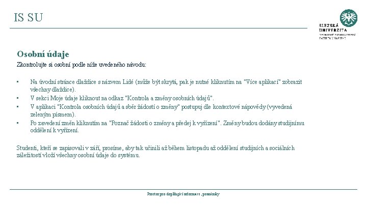 IS SU Osobní údaje Zkontrolujte si osobní podle níže uvedeného návodu: • • Na