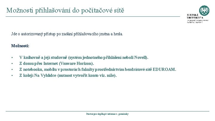 Možnosti přihlašování do počítačové sítě Jde o autorizovaný přístup po zadání přihlašovacího jména a