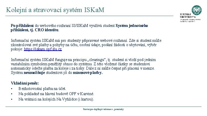 Kolejní a stravovací systém ISKa. M Po přihlášení do webového rozhraní IS/ISKa. M využívá