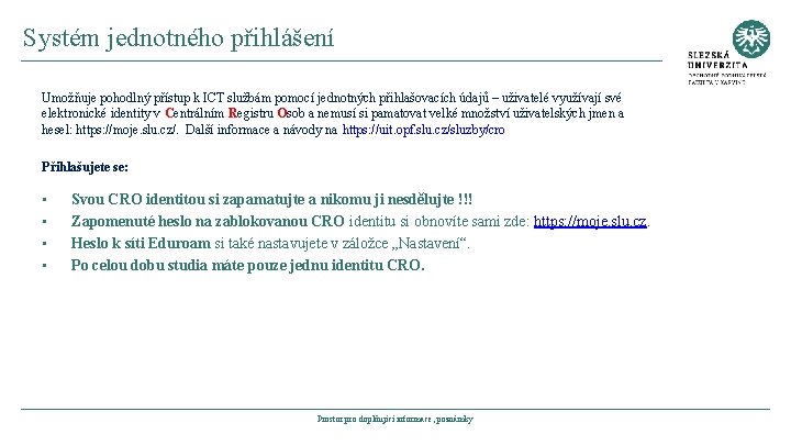 Systém jednotného přihlášení Umožňuje pohodlný přístup k ICT službám pomocí jednotných přihlašovacích údajů –