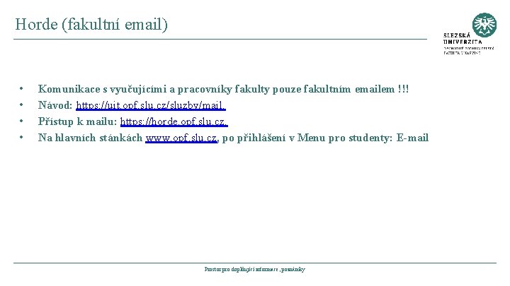 Horde (fakultní email) • • Komunikace s vyučujícími a pracovníky fakulty pouze fakultním emailem