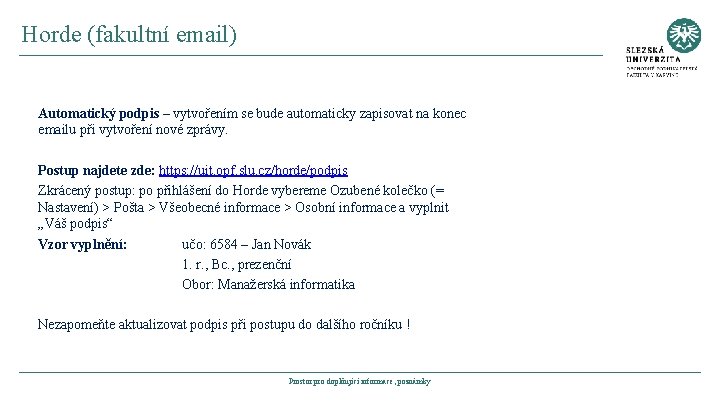 Horde (fakultní email) Automatický podpis – vytvořením se bude automaticky zapisovat na konec emailu