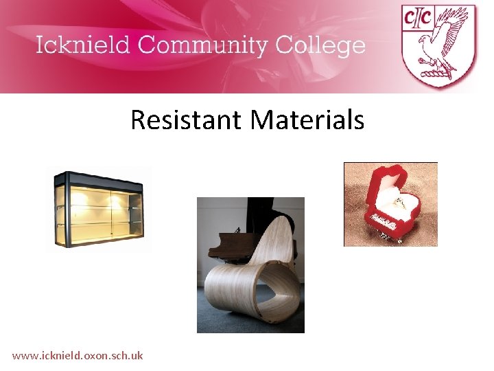 Resistant Materials www. icknield. oxon. sch. uk 