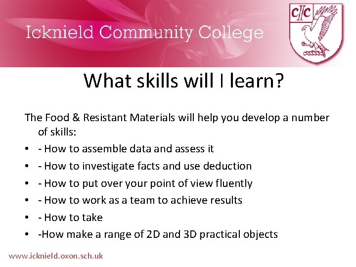 What skills will I learn? The Food & Resistant Materials will help you develop