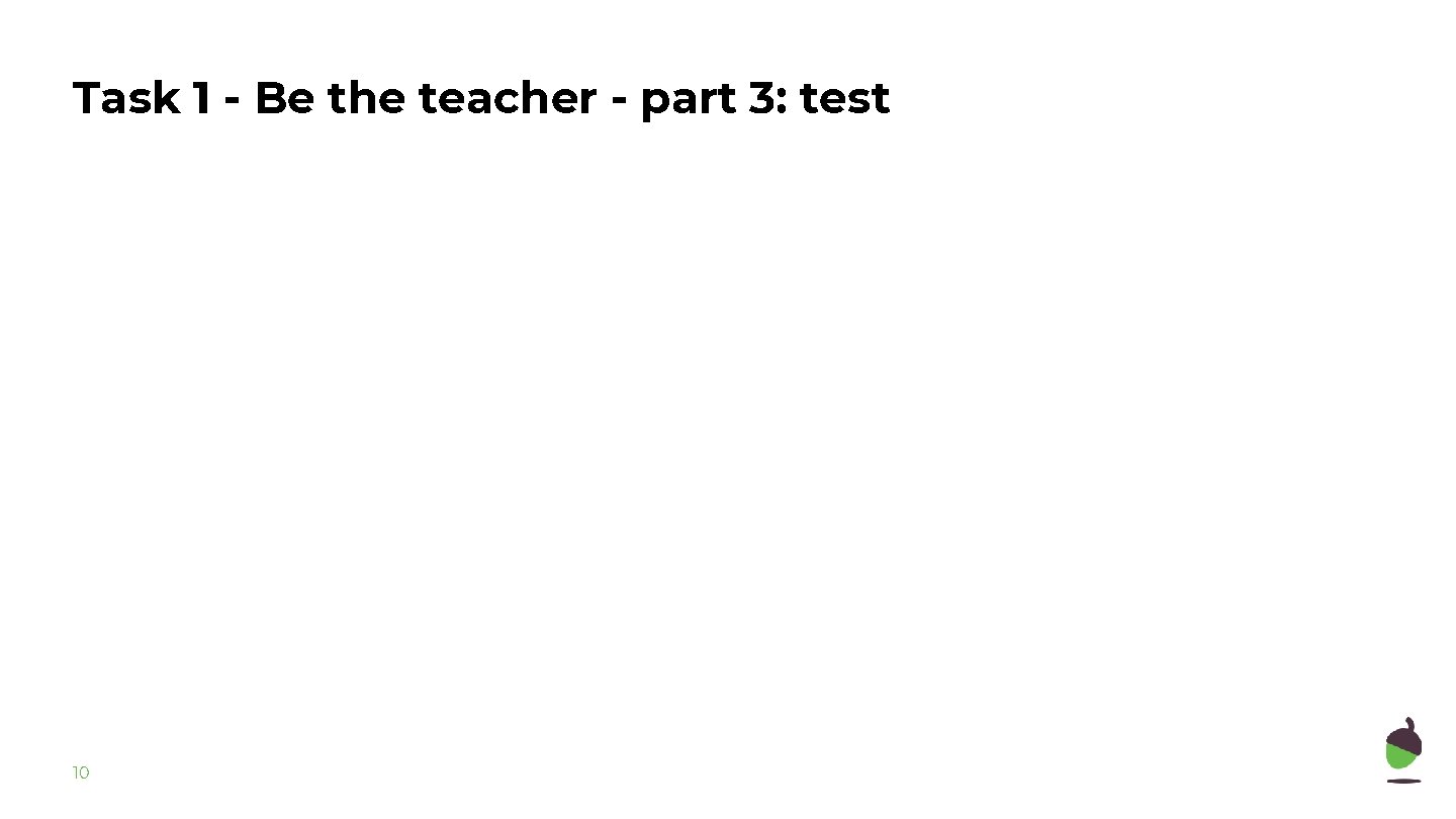 Task 1 - Be the teacher - part 3: test 10 