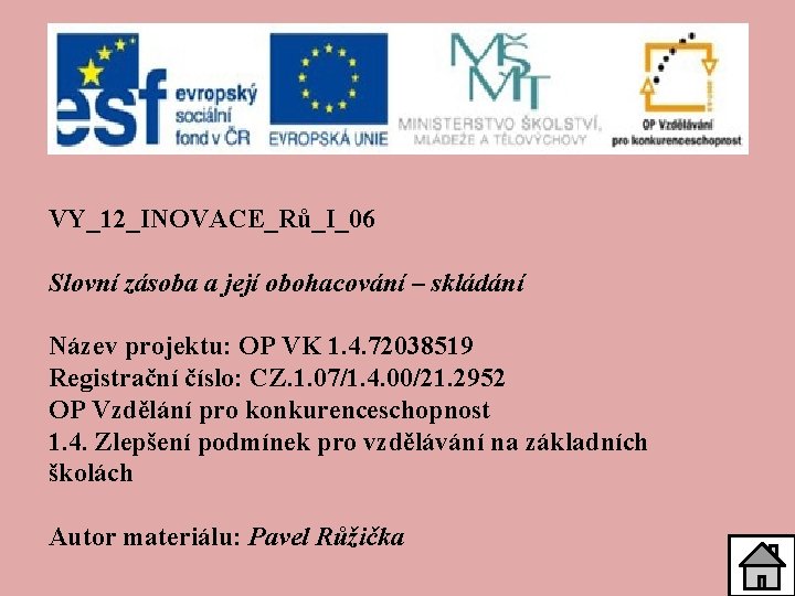 VY_12_INOVACE_Rů_I_06 Slovní zásoba a její obohacování – skládání Název projektu: OP VK 1. 4.