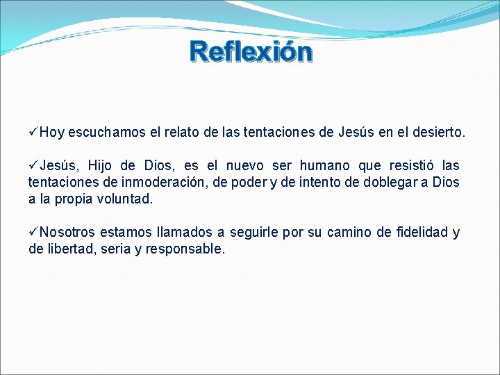 Reflexión üHoy escuchamos el relato de las tentaciones de Jesús en el desierto. üJesús,